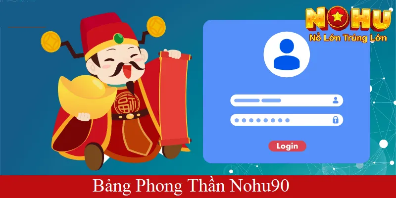 Bảng Phong Thần Nohu90 | Giải Mã Sức Hút và Có Thưởng Lớn 1 Bảng phong thần