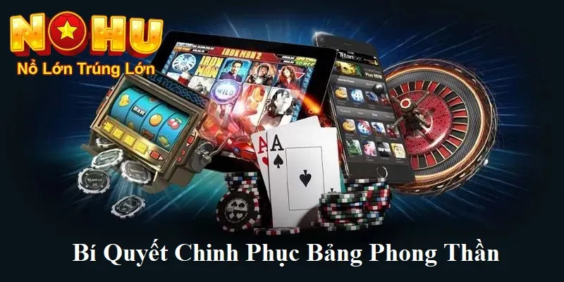 Bảng Phong Thần Nohu90 | Giải Mã Sức Hút và Có Thưởng Lớn 3 Bí quyết tham gia bảng phong thần