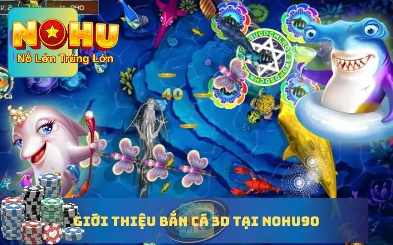 Bắn Cá Đổi Thưởng 3D Nohu90 - Trải Nghiệm Chân Thực 2 Giới thiệu chung về bắn cá đổi thưởng 3D nohu90