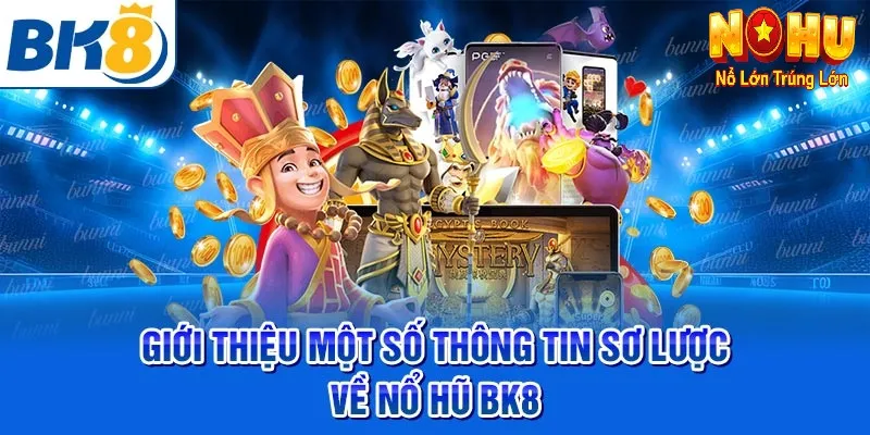 Giới thiệu về Nổ hũ BK8
