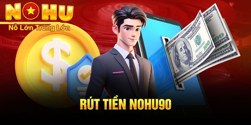 Hướng dẫn cách rút tiền nohu90