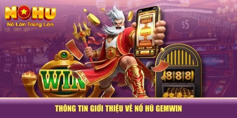 Cách Tham Gia Nổ Hũ GemWin - Khám Phá Thế Giới Quay Hũ 2 Thông tin giới thiệu về nổ hũ Gemwin