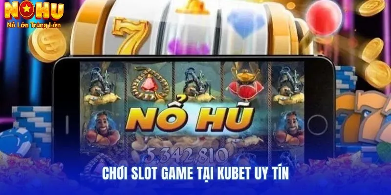 Tổng quan về nổ hũ Kubet