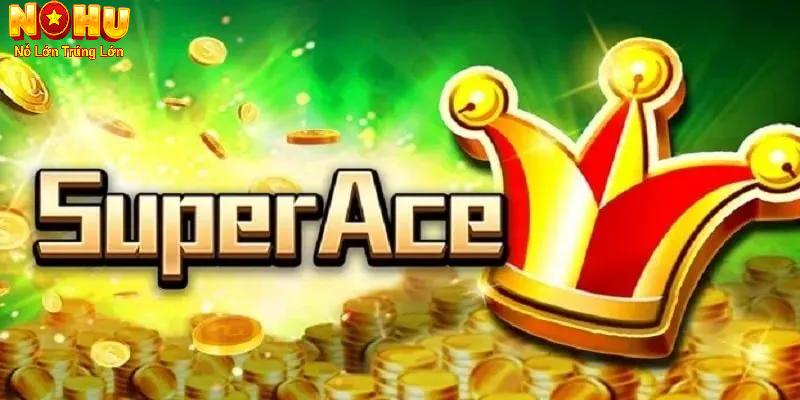 Cách chơi hũ Super Ace